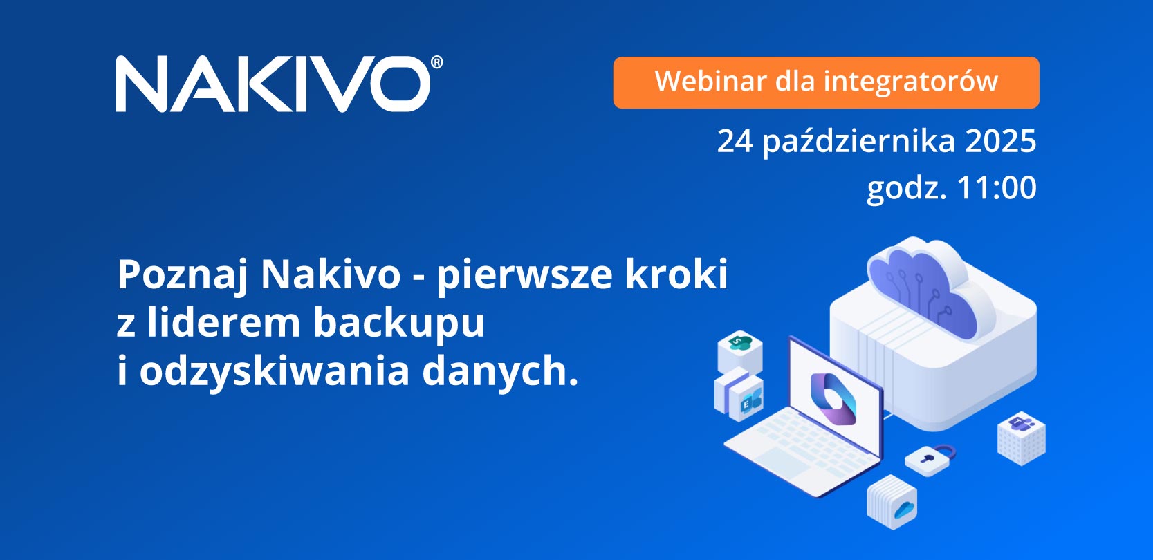 Baner promujący webinar NAKIVO – hasło ‘Zarabiaj na backupie z NAKIVO. Prosto, szybko i z wyłącznością na odnowienia’, zapraszający na spotkanie o kompletnym, niezawodnym i prostym w obsłudze rozwiązaniu do backupu i odzyskiwania danych.
