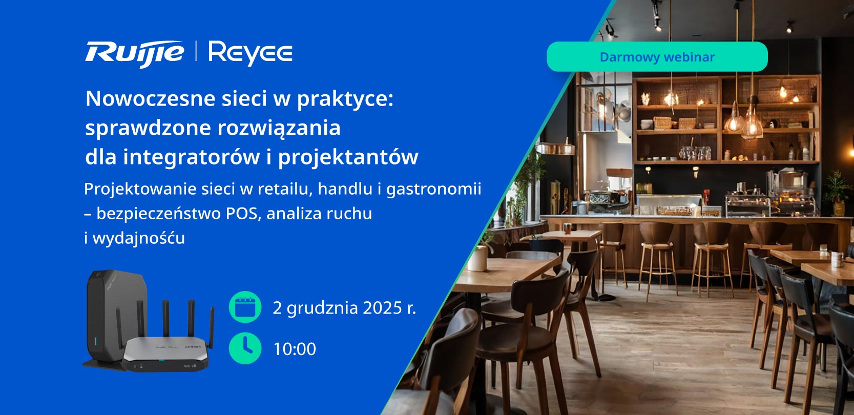 Baner webinaru Ruijie Reyee. Po lewej stronie na niebieskim tle znajduje się tytuł wydarzenia: Nowoczesne sieci w praktyce: sprawdzone rozwiązania dla integratorów i projektantów. Pod spodem doprecyzowanie: Projektowanie sieci w retailu, handlu i gastronomii – bezpieczeństwo POS, analiza ruchu i wydajność. Umieszczone są również ikony kalendarza i zegara z datą 2 grudnia 2025 r. oraz godziną 10:00. Na dole widoczne są urządzenia sieciowe Ruijie Reyee. Po prawej stronie widać zdjęcie nowoczesnej kawiarni lub restauracji oraz zielony pasek z napisem Darmowy webinar.